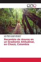 Luis Alberto Copete Mosquera, Jhon Tailor Rengifo Mosquera - Recambio de Anuros en un Gradiente Altitudinal, en Chocó, Colombia