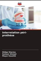 Sameer Ahmed, Mayur Kaushik, Shilpa Sharma - Interrelation péri-prothèse
