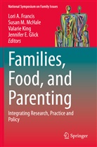 Lori A. Francis, Jennifer E. Glick, Valarie King, Valarie King et al, Susan M McHale, Susan M. McHale - Families, Food, and Parenting