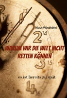 Klaus Windhöfel - Warum wir die Welt nicht retten können