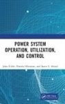 Samir I. Abood, John Fuller, John (Prairie View A&amp;m Uni Fuller, John Obiomon Fuller, Pamela Obiomon - Power System Operation, Utilization, and Control