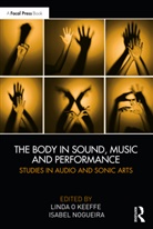 Isabel Nogueira, Linda Nogueira O Keeffe, Linda O'Keeffe, Isabel Nogueira, Linda O Keeffe, Linda O'Keeffe - The Body in Sound, Music and Performance