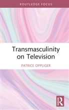 Patrice Oppliger, Patrice (Boston University Oppliger, Patrice A. Oppliger - Transmasculinity on Television
