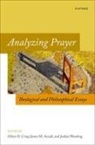 Oliver D. (Professor of Analytic Theology Crisp, James M. Arcadi, Oliver D. Crisp, Crisp Oliver D., Jordan Wessling - Analyzing Prayer