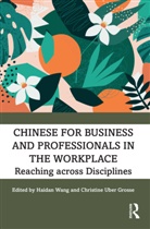 Haidan Uber Grosse Wang, Christine Uber Grosse, Haidan Wang - Chinese for Business and Professionals in the Workplace