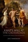 Jens Timmermann, Jens (Professor of Moral Philosophy Timmermann, Timmermann Jens - Kant''s Will At the Crossroads
