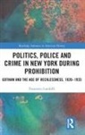 Francesco Landolfi - Politics, Police and Crime in New York During Prohibition