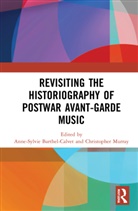 Anne-Sylvie Barthel-Calvet, Anne-Sylvie Brent Murray Barthel-Calvet, Anne-Sylvie Murray Barthel-Calvet, Christo Brent Murray, Christopher Brent Murray, Christopher Brent Barthel-Calvet Murray... - Revisiting the Historiography of Postwar Avant-Garde Music