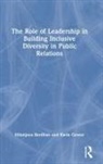 Nilanjana Bardhan, Nilanjana (Southern Illinois University C Bardhan, Nilanjana Gower Bardhan, Bardhan Nilanjana, Karla Gower - Role of Leadership in Building Inclusive Diversity in Public Relations