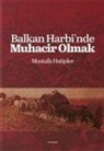 Mustafa Hatipler - Balkan Harbinde Muhacir Olmak