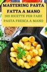 Sandra Colombo - MASTERING PASTA FATTA A MANO