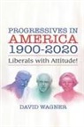 David Wagner - PROGRESSIVES IN AMERICA 1900-2020