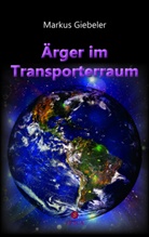 Markus Giebeler - Ärger im Transporterraum