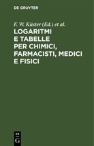 C. Hornstein, F. W. Küster, L. Scaletta, A. Thiel - Logaritmi e tabelle per chimici, farmacisti, medici e fisici