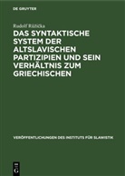 Rudolf R¿¿i¿ka, Rudolf Ruzicka - Das syntaktische System der altslavischen Partizipien und sein Verhältnis zum Griechischen