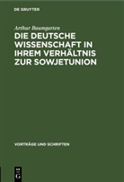 Arthur Baumgarten - Die deutsche Wissenschaft in ihrem Verhältnis zur Sowjetunion