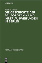 Walther Gothan - Die Geschichte der Paläobotanik und Ihrer Ausweitungen in Berlin