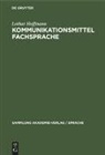 Lothar Hoffmann - Kommunikationsmittel Fachsprache