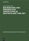 Helmut Bleiber - Bourgeoisie und bürgerliche Umwälzung in Deutschland 1789-1871