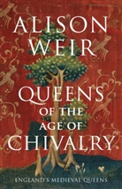 Alison Weir - Queens of the Age of Chivalry