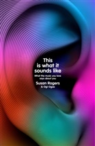 Ogi Ogas, Ogas Ogi, Dr Susan Rogers, Dr. Susan Rogers - This Is What It Sounds Like