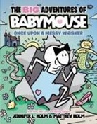 Jennifer L Holm, Jennifer L. Holm, Matthew Holm - The BIG Adventures of Babymouse: Once Upon a Messy Whisker (Book 1)