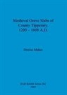 Denise Maher - Medieval Grave Slabs of County Tipperary, 1200 - 1600 A.D