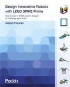 Aaron Maurer - Design Innovative Robots with LEGO SPIKE Prime