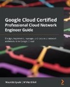 Mirko Gilioli, Maurizio Ipsale - Google Cloud Certified Professional Cloud Network Engineer Guide