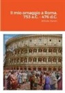 Alfredo Raneri - Il mio omaggio a Roma. 753 a.C. - 476 d.C
