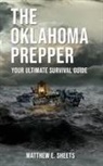 Sheets E. Matthew - THE OKLAHOMA PREPPER - Your Ultimate Survival Guide