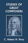 C. Hubert H. Parry - Studies of Great Composers (Yesterday's Classics)