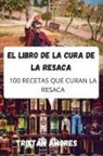Tristán Amores - EL LIBRO DE LA CURA DE LA RESACA