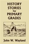 John W. Wayland - History Stories for Primary Grades (Yesterday's Classics)