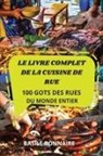Basile Bonnaire - LE LIVRE COMPLET DE LA CUISINE DE RUE