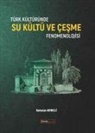 Ramazan Adibelli - Türk Kültüründe Su Kültü ve Cesme Fenomenolojisi