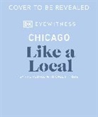 DK Eyewitness, DK Travel, Amanda Finn, Meredith Paige Heil, Sch, Ni Schnitzler... - Chicago Like a Local