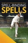 Anindya Dutta - Spell-binding Spells: Cricket's most magnificent bowling spells