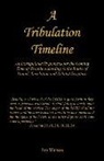 Jim Watson - A Tribulation Timeline - An Extrapolated Hypothesis for the Coming Time of Trouble According to the Books of Daniel, Revelation and Related Scripture