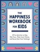 Maureen Healy - The Happiness Workbook for Kids: 24 Fun Activities to Help Kids Focus, Make Smart Choices, and Bounce Back from Challenges