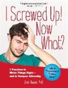 Josh Bacon - I Screwed Up! Now What?: 7 Practices to Make Things Right--And Conquer Adversity
