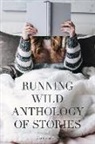 Emily Castles, Wes Choc, David Fitzpatrick, Matt Hardman, Harold Hoss, Anna Idelevich... - Running Wild Anthology of Stories