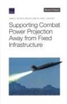 Bradley Deblois, James Leftwich, James A Leftwich, James A. Leftwich, David Orletsky, David T Orletsky... - Supporting Combat Power Projection Away from Fixed Infrastructure