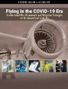 Aeronautics and Space Engineering Board, Division on Engineering and Physical Sci, Division on Engineering and Physical Sciences, National Academies Of Sciences Engineeri, National Academies of Sciences Engineering and Medicine - Flying in the Covid-19 Era: Science-Based Risk Assessments and Mitigation Strategies on the Ground and in the Air