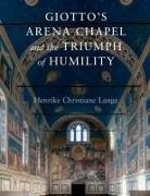 Henrike Christiane Lange, Henrike Christiane (University of Californi Lange, Henrike Christiane (University of California Lange - Giotto''s Arena Chapel and the Triumph of Humility