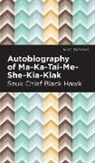 Black Hawk - Autobiography of Ma-Ka-Tai-Me-She-Kia-Kiak