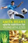 Anita Bean, Bean Anita - Anita Bean's Sports Nutrition for Young Athletes