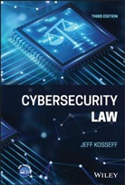 Kosseff, J Kosseff, Jeff Kosseff - Cybersecurity Law, Third Edition