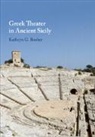 Kathryn G Bosher, Kathryn G. Bosher, Kathryn G. (Northwestern University Bosher, Edith Hall, Edith (King's College London) Hall, Clemente Marconi... - Greek Theater in Ancient Sicily