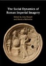 Amy (Brown University Russell, Monica (University of Durham) Hellstroem, Monica Hellström, Amy Russell, Amy (Brown University Russell, Russell Amy - Social Dynamics of Roman Imperial Imagery